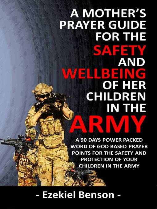 Title details for A Mother's Prayer Guide for the Safety and Wellbeing of her Children in the Army--A 90 Days Power Packed Word of God Based Prayer Points for the Safety and Protection of your Children in the Army by Ezekiel Benson - Available
